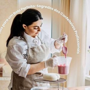 Dicas Infalíveis para um Bolo Perfeito: Segredos dos Confeiteiros Profissionais